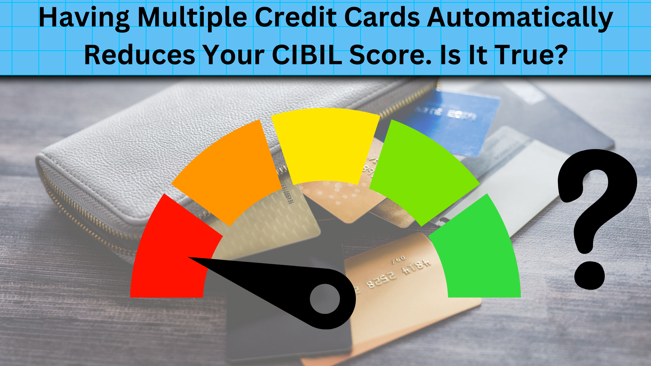 Having Multiple Credit Cards Automatically Reduces Your CIBIL Score.Is It True?